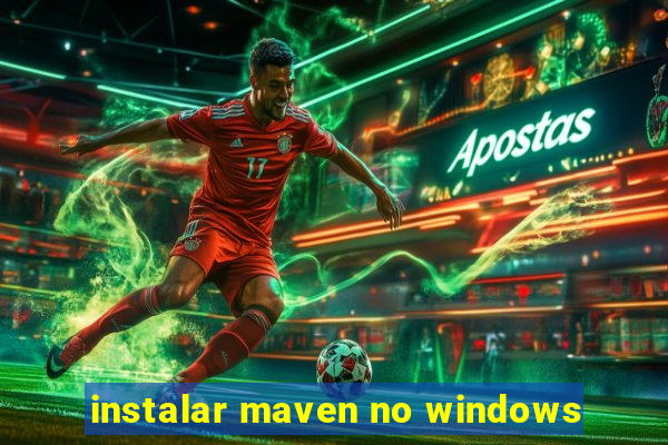 instalar maven no windows